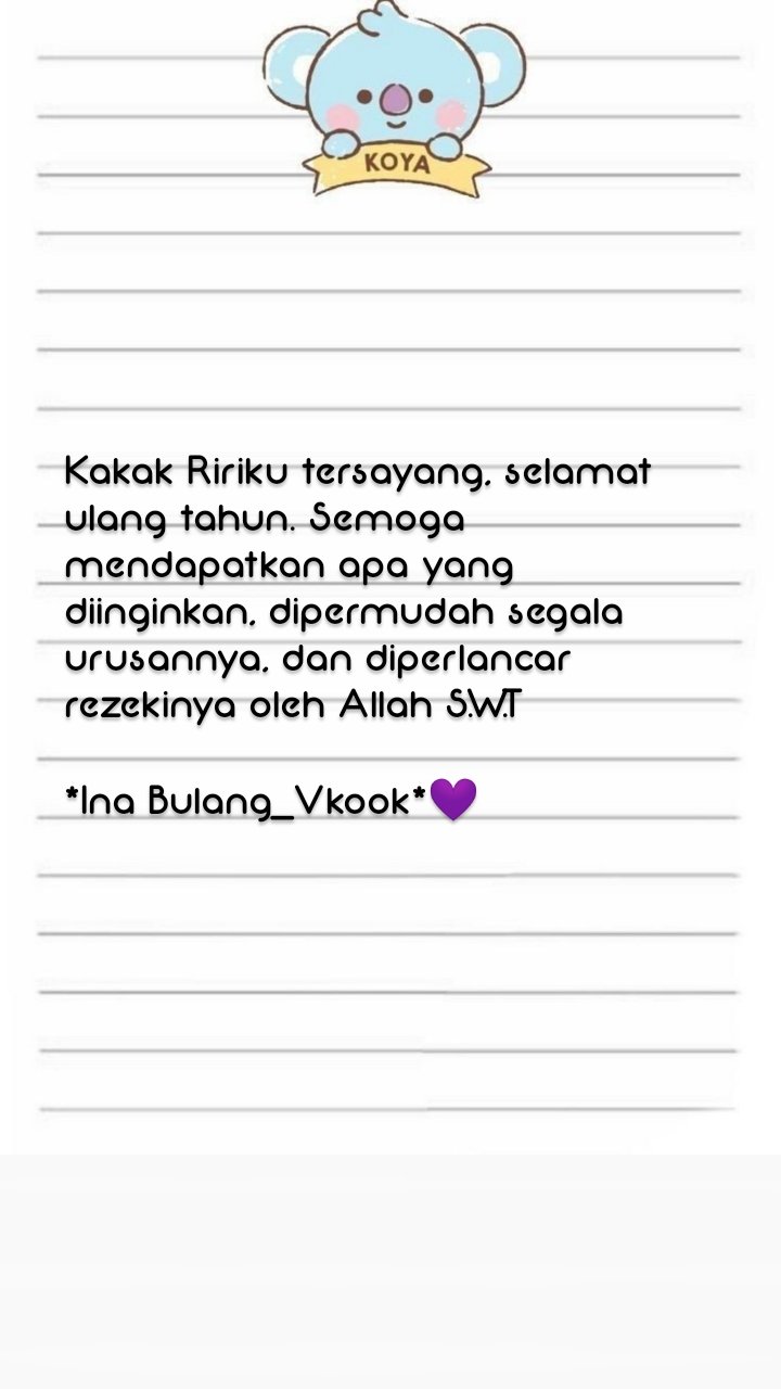 Kakak Ririku tersayang, selamat ulang tahun. Semoga mendapatkan apa yang diinginkan, dipermudah segala urusannya, dan diperlancar rezekinya oleh Allah S.W.T
*Ina Bulang_Vkook*💜